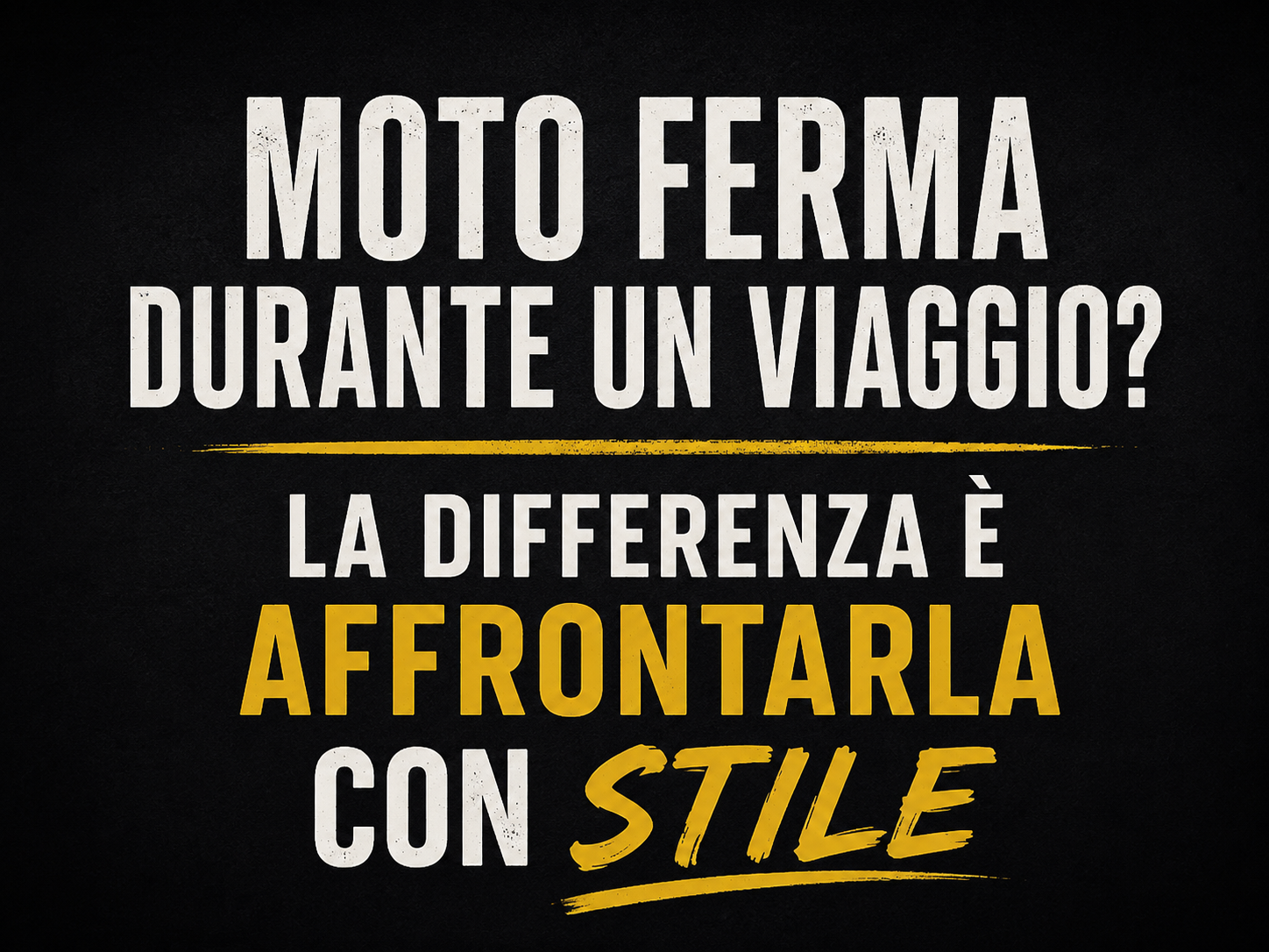 Grafica motivazionale sul tema della moto ferma durante un viaggio. Il messaggio evidenzia che la vera differenza non &egrave; il guasto, ma affrontarlo con serenit&agrave;, solidariet&agrave; e stile motociclistico.